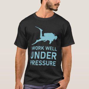 I Work Well Under Pressure - Scuba Diving T-Shirt