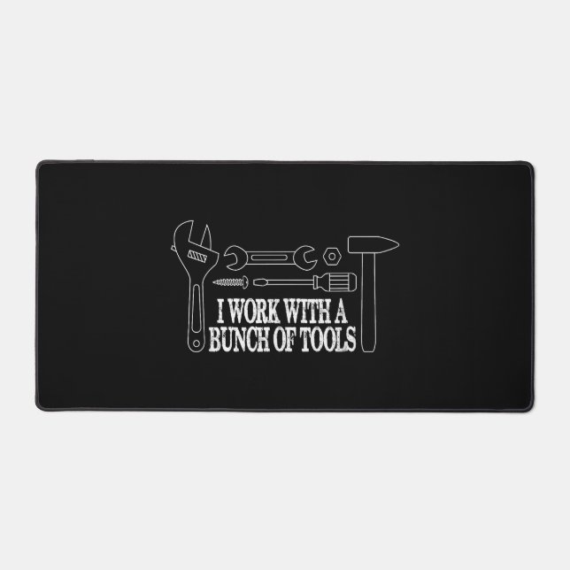 I work with a bunch of tools - Funny Construction Desk Mat (Front)