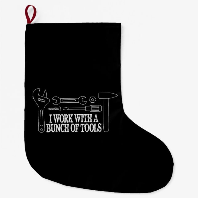I work with a bunch of tools - Funny Construction Large Christmas Stocking (Front)