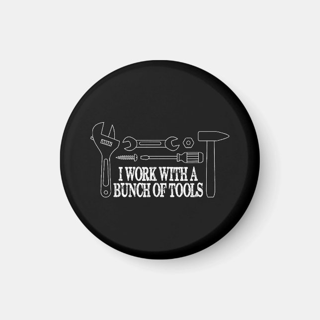 I work with a bunch of tools - Funny Construction Magnet (Front)