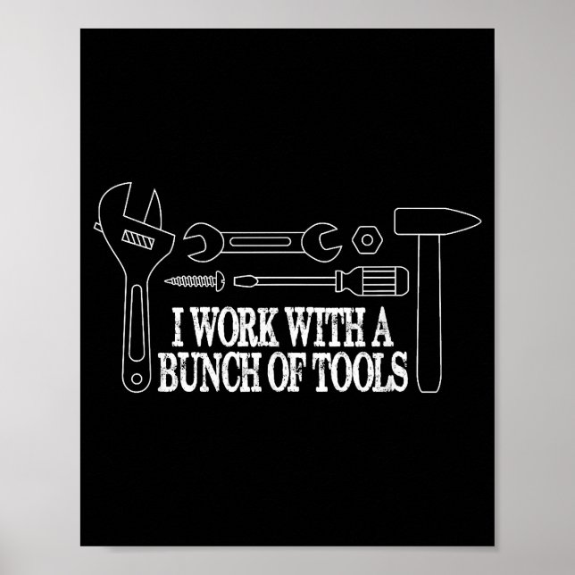 I work with a bunch of tools - Funny Construction Poster (Front)