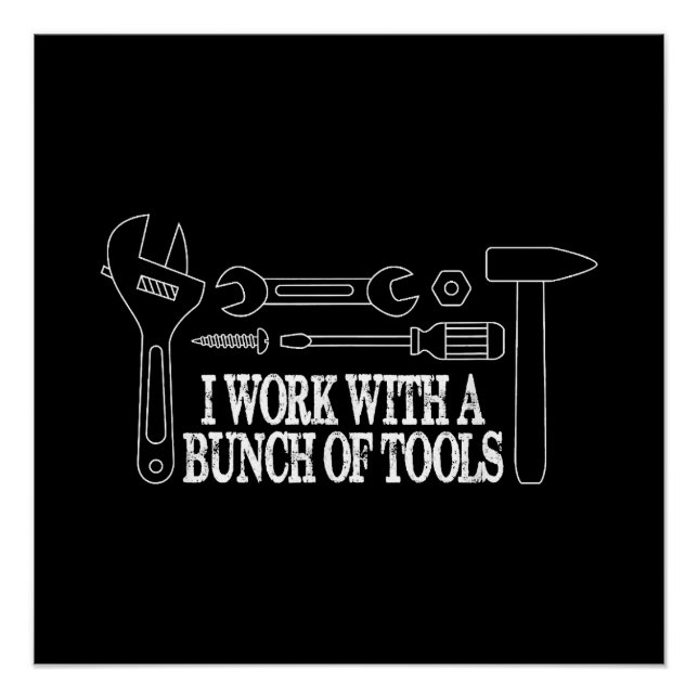 I work with a bunch of tools - Funny Construction Poster (Front)