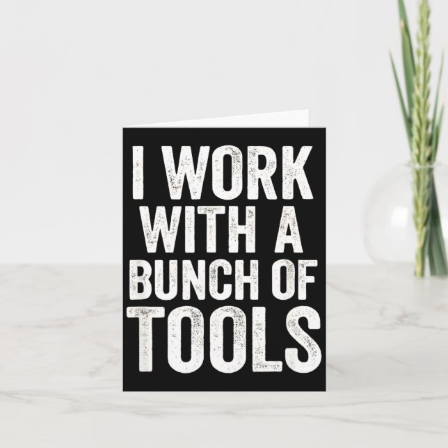 I Work With A Bunch Of Tools - Funny Worker  Card (Front)
