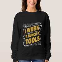 I Work With A Bunch Of Tools _-----