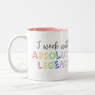 I work with absolute legends  Two-Tone coffee mug