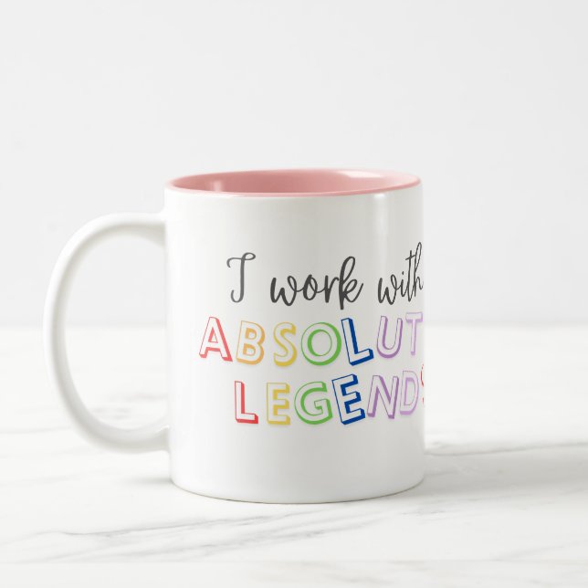 I work with absolute legends  Two-Tone coffee mug (Left)