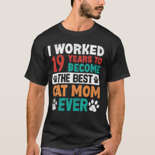 I Worked 19 Years To Be The Best Cat Mum! 19 Years T-Shirt
