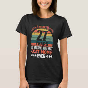 I Worked 27 Years To Be The Best Cat Mum! 27 Years T-Shirt