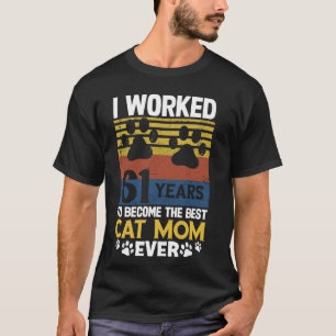 I Worked 61 Years To Be The Best Cat Mum! 61 Years T-Shirt