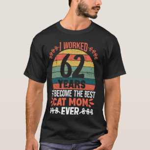 I Worked 62 Years To Be The Best Cat Mum! 62 Years T-Shirt