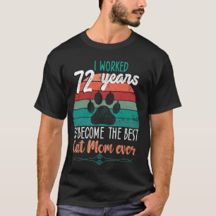 I Worked 72 Years To Be The Best Cat Mum! 72 Years T-Shirt