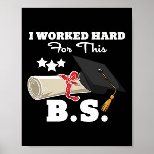 I Worked Hard For This B.s. Funny Men Women Gradua Poster
