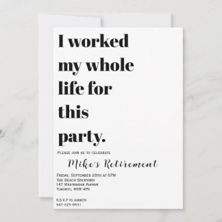 I Worked My Whole Life For This?  Invitation