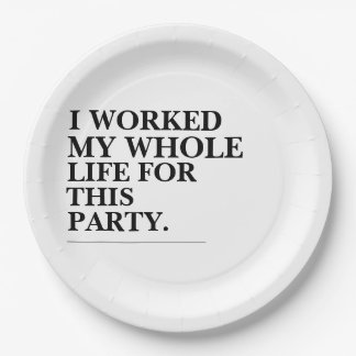 I Worked My Whole Life For This Party Paper Plate