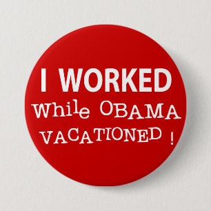 I Worked While Obama Vacationed 7.5 Cm Round Badge