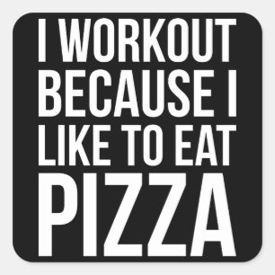 I Workout Because I Like Pizza - Funny Gym Novelty Square Sticker
