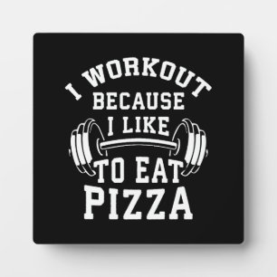 I Workout Because I Like To Eat Pizza - Funny Gym Plaque