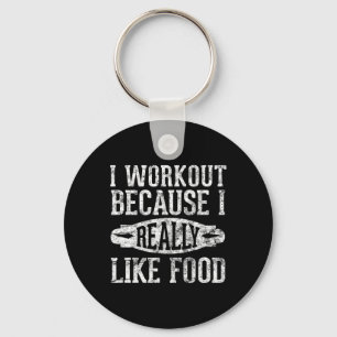 I Workout Because I Really Like Food Funny Food Gy Key Ring
