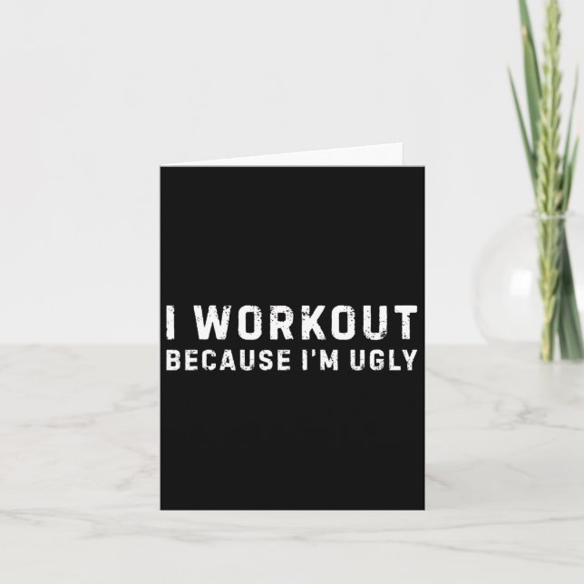I Workout Because I'm Ugly Funny Workout Fitness  Card (Front)