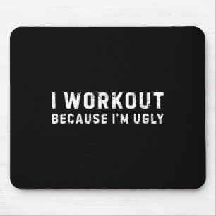 I Workout Because I'm Ugly Funny Workout Fitness Mouse Mat