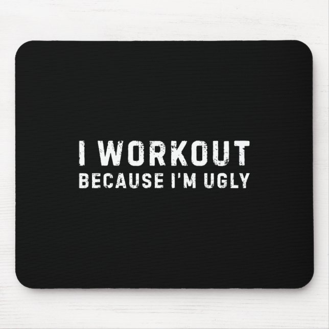 I Workout Because I'm Ugly Funny Workout Fitness  Mouse Mat (Front)
