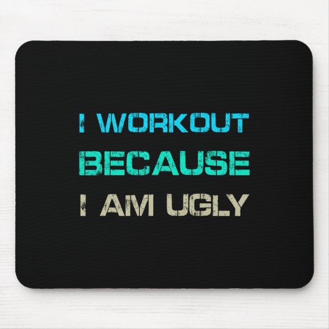 I Workout Because I'm Ugly Gym Quote Tee Funny Wei Mouse Mat (Front)