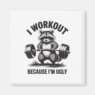 I Workout Because I'm Ugly Magnet