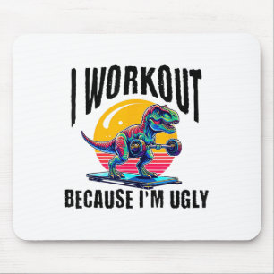 I Workout Because I'm Ugly Motivational  Mouse Mat