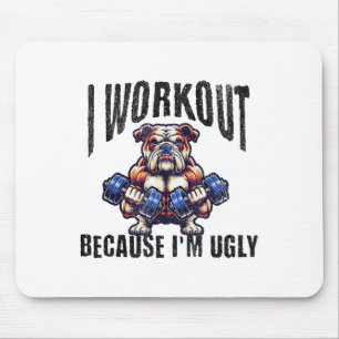 I Workout Because I'm Ugly Motivational  Mouse Mat