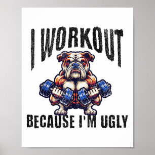 I Workout Because I'm Ugly Motivational Poster