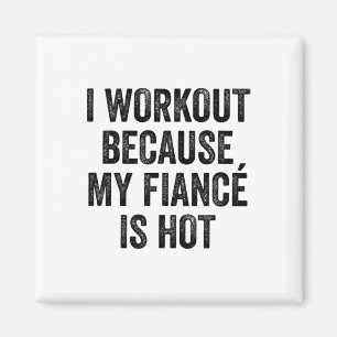 I Workout Because My Fiancé Is Hot Gym Bodybuilder Magnet