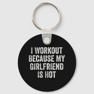 I Workout Because My Girlfriend Is Hot Gym Bodybui Key Ring