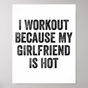 I Workout Because My Girlfriend Is Hot Gym Bodybui Poster