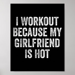 I Workout Because My Girlfriend Is Hot Gym Bodybui Poster