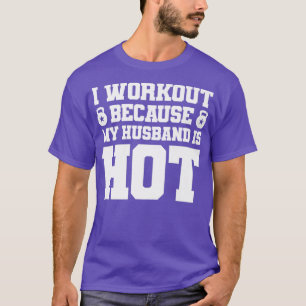 I Workout Because My Hus Is Hot Funny Gym Outfit 2 T-Shirt