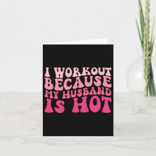 I Workout Because My Husband Is Hot Fitness Funny  Card