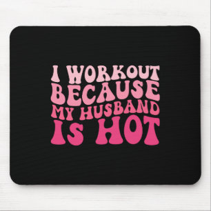 I Workout Because My Husband Is Hot Fitness Funny Mouse Mat