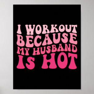 I Workout Because My Husband Is Hot Fitness Funny  Poster