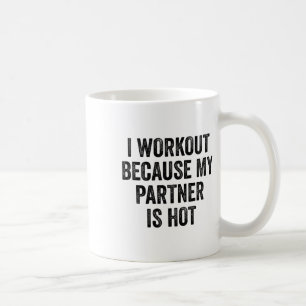I Workout Because My Partner Is Hot Gym Bodybuilde Coffee Mug