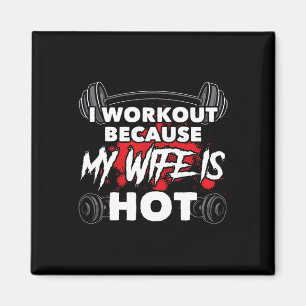 I Workout Because My Wife Is Hot Bodybuilding Gym  Magnet