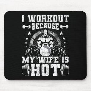 I Workout Because My Wife Is Hot Bodybuilding Weig Mouse Mat