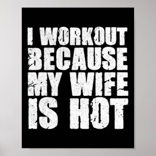 I Workout Because My Wife Is Hot Funny Bodybuildin Poster