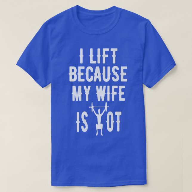 I Workout Because My Wife Is Hot Funny Design  T-Shirt (Design Front)