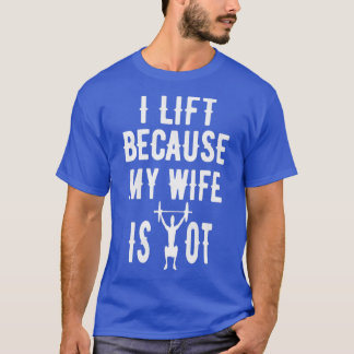 I Workout Because My Wife Is Hot Funny Design  T-Shirt