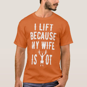I Workout Because My Wife Is Hot Funny Design  T-Shirt