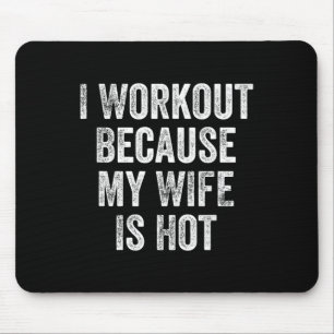 I Workout Because My Wife Is Hot Gym Bodybuilder  Mouse Mat