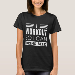 I Workout Drink Beer - Funny Bodybuilding Caption  T-Shirt