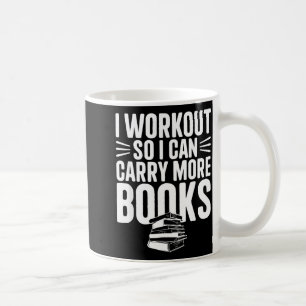 I workout i can carry more books funny gym reader coffee mug