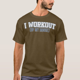 I Workout Of My House Work From Home Officer Worke T-Shirt