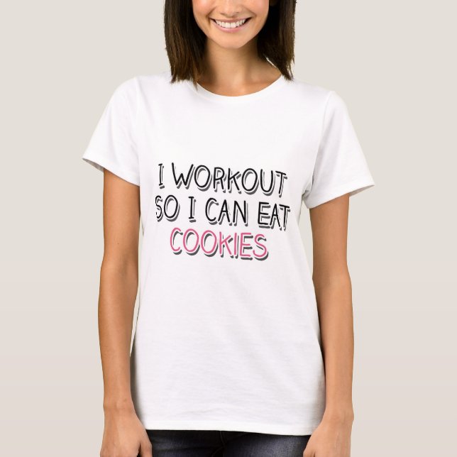 I Workout So I Can Eat Cookies T-Shirt (Front)